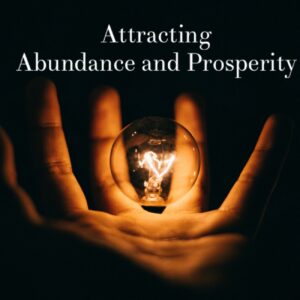 Attracting Abundance and Prosperity