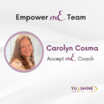 YU2SHINE Empower mE Team Carolyn Cosma Accept mE Coach